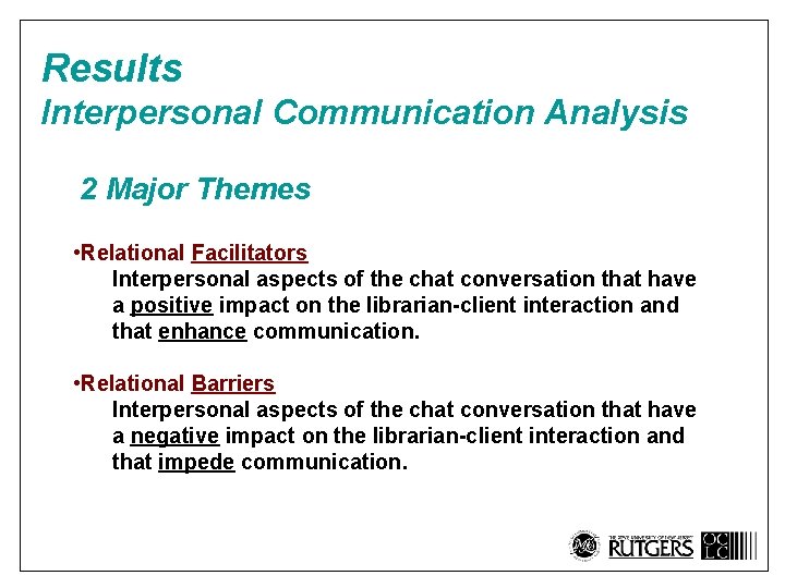 Results Interpersonal Communication Analysis 2 Major Themes • Relational Facilitators Interpersonal aspects of the