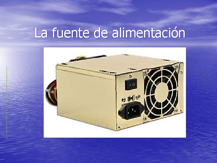 La fuente de alimentación 