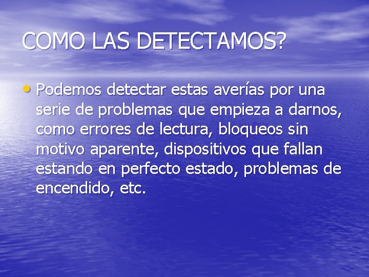 COMO LAS DETECTAMOS? • Podemos detectar estas averías por una serie de problemas que