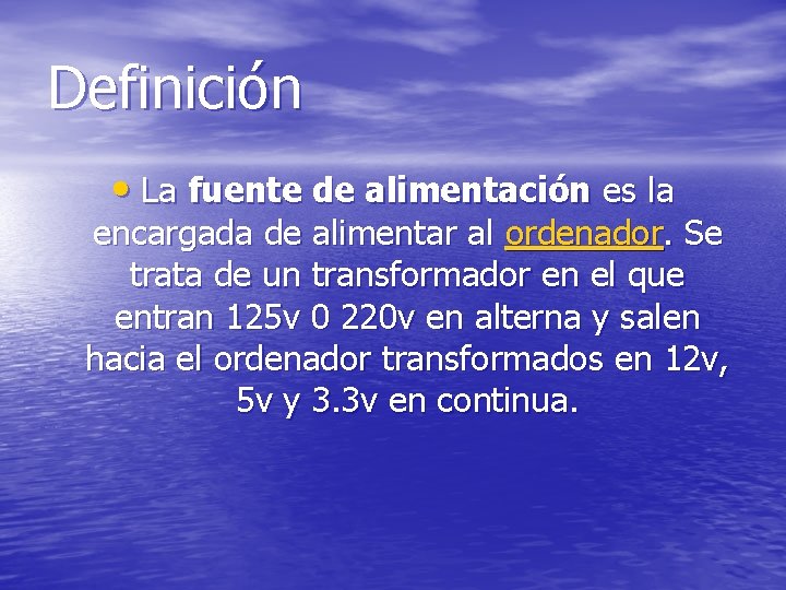 Definición • La fuente de alimentación es la encargada de alimentar al ordenador. Se