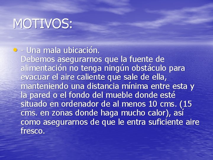 MOTIVOS: • - Una mala ubicación. Debemos asegurarnos que la fuente de alimentación no