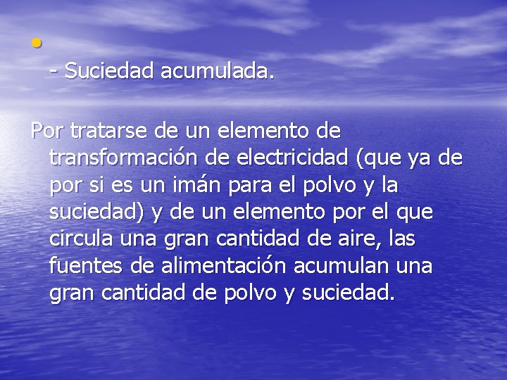  • - Suciedad acumulada. Por tratarse de un elemento de transformación de electricidad