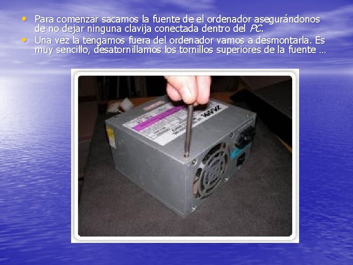  • Para comenzar sacamos la fuente de el ordenador asegurándonos • de no