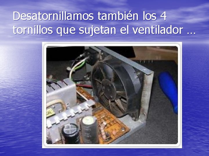 Desatornillamos también los 4 tornillos que sujetan el ventilador … 