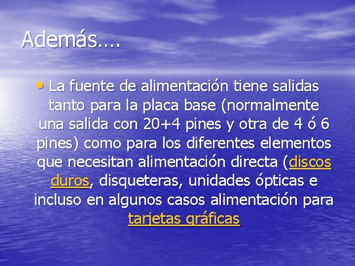 Además…. • La fuente de alimentación tiene salidas tanto para la placa base (normalmente