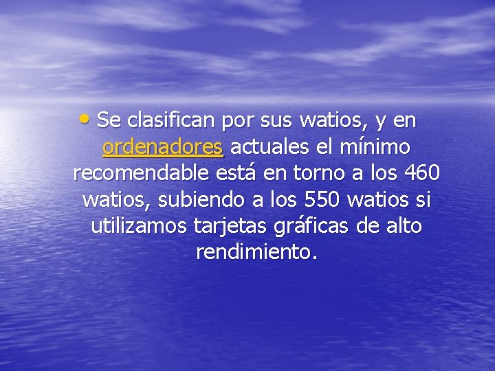  • Se clasifican por sus watios, y en ordenadores actuales el mínimo recomendable
