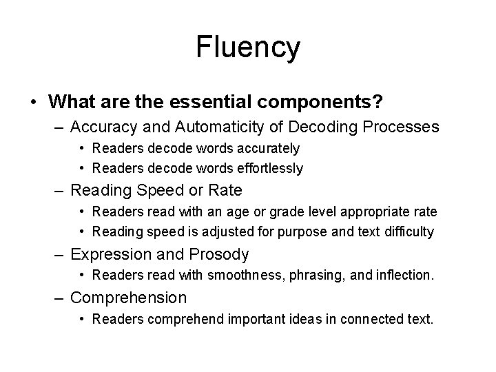 Fluency • What are the essential components? – Accuracy and Automaticity of Decoding Processes