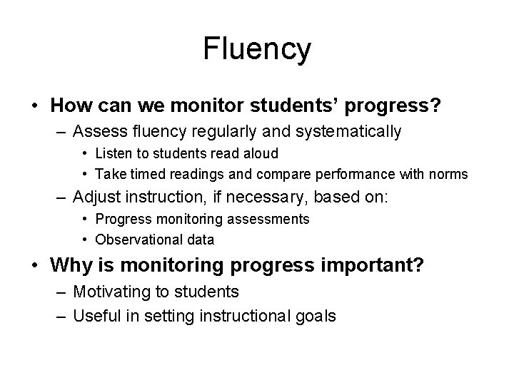 Fluency • How can we monitor students’ progress? – Assess fluency regularly and systematically
