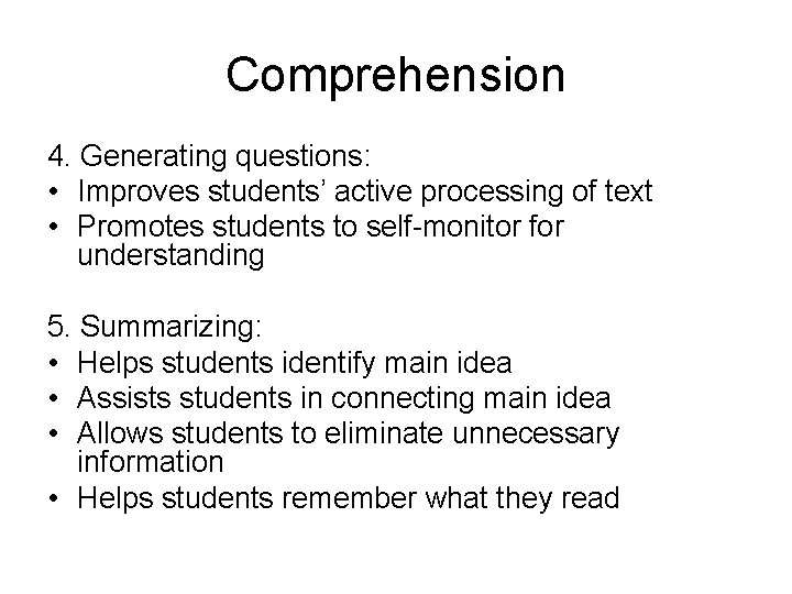 Comprehension 4. Generating questions: • Improves students’ active processing of text • Promotes students