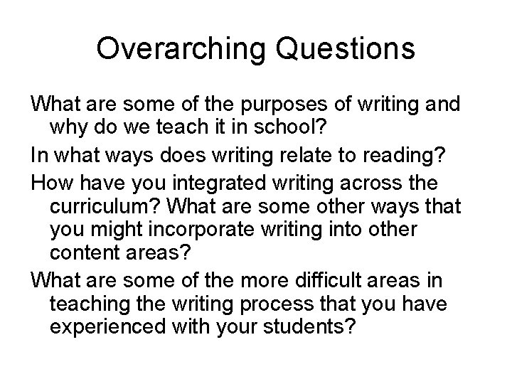 Overarching Questions What are some of the purposes of writing and why do we