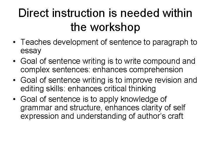 Direct instruction is needed within the workshop • Teaches development of sentence to paragraph