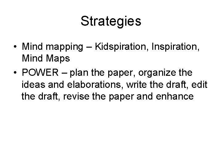 Strategies • Mind mapping – Kidspiration, Inspiration, Mind Maps • POWER – plan the