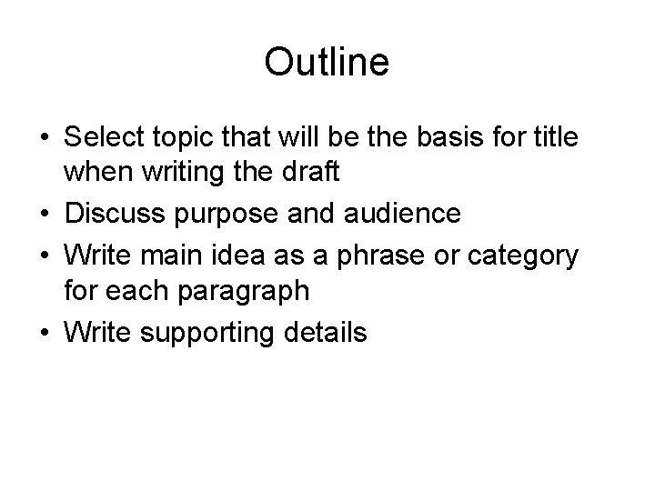 Outline • Select topic that will be the basis for title when writing the