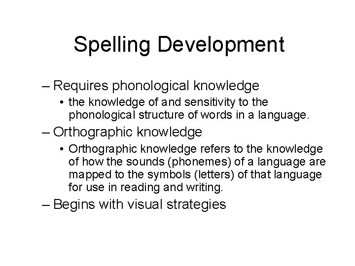 Spelling Development – Requires phonological knowledge • the knowledge of and sensitivity to the
