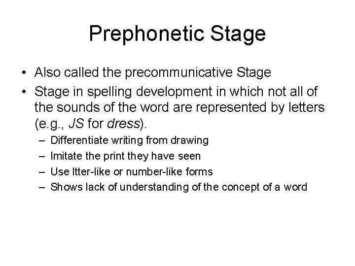 Prephonetic Stage • Also called the precommunicative Stage • Stage in spelling development in