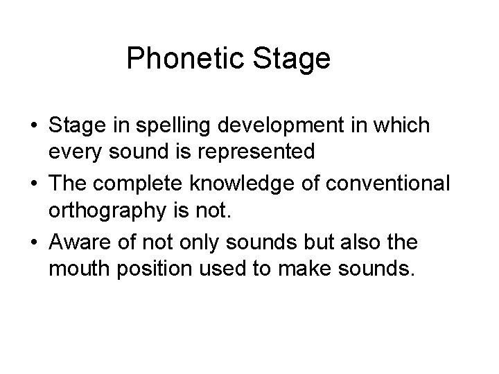 Phonetic Stage • Stage in spelling development in which every sound is represented •