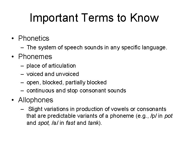 Important Terms to Know • Phonetics – The system of speech sounds in any