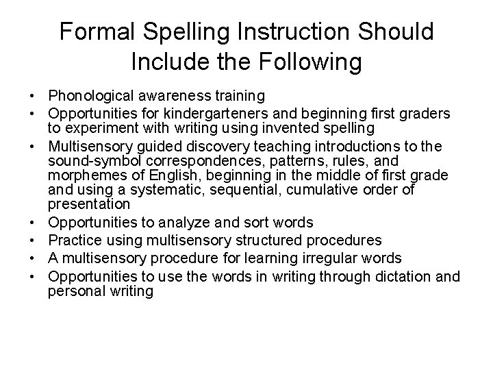 Formal Spelling Instruction Should Include the Following • Phonological awareness training • Opportunities for