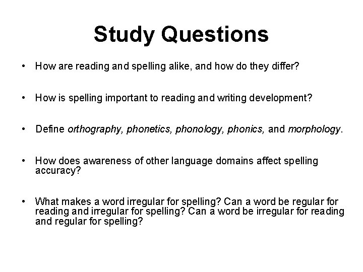 Study Questions • How are reading and spelling alike, and how do they differ?