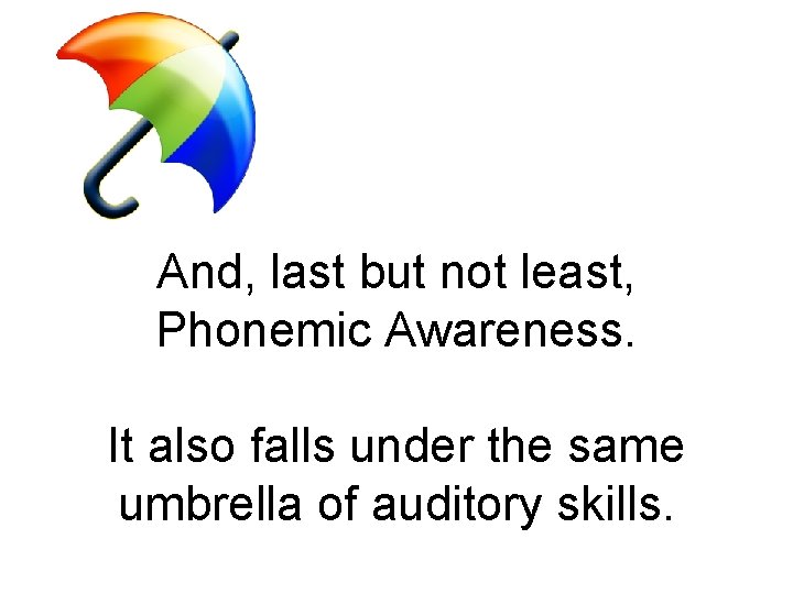 And, last but not least, Phonemic Awareness. It also falls under the same umbrella