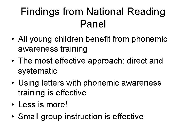 Findings from National Reading Panel • All young children benefit from phonemic awareness training