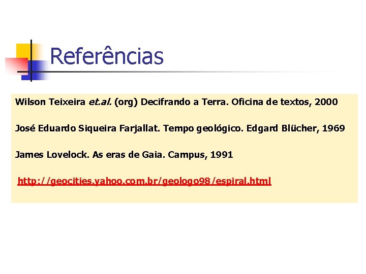 Referências Wilson Teixeira et. al. (org) Decifrando a Terra. Oficina de textos, 2000 José