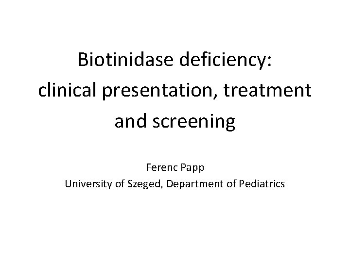 Biotinidase deficiency clinical presentation treatment and screening Ferenc
