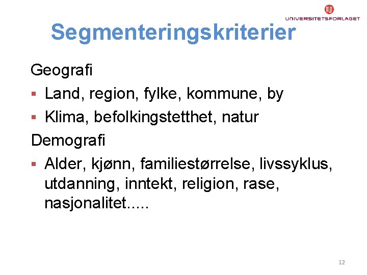 Segmenteringskriterier Geografi § Land, region, fylke, kommune, by § Klima, befolkingstetthet, natur Demografi §