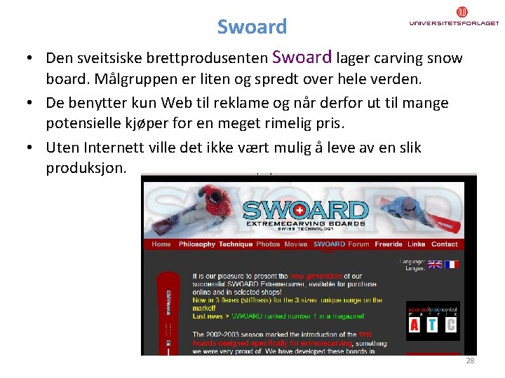 Swoard • Den sveitsiske brettprodusenten Swoard lager carving snow board. Målgruppen er liten og