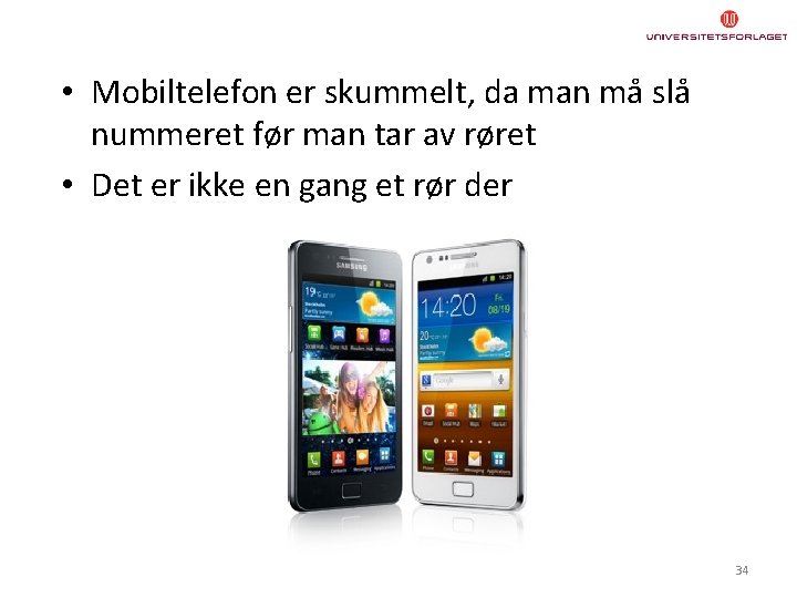  • Mobiltelefon er skummelt, da man må slå nummeret før man tar av