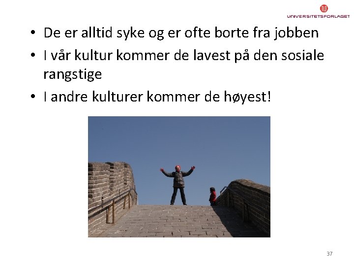  • De er alltid syke og er ofte borte fra jobben • I