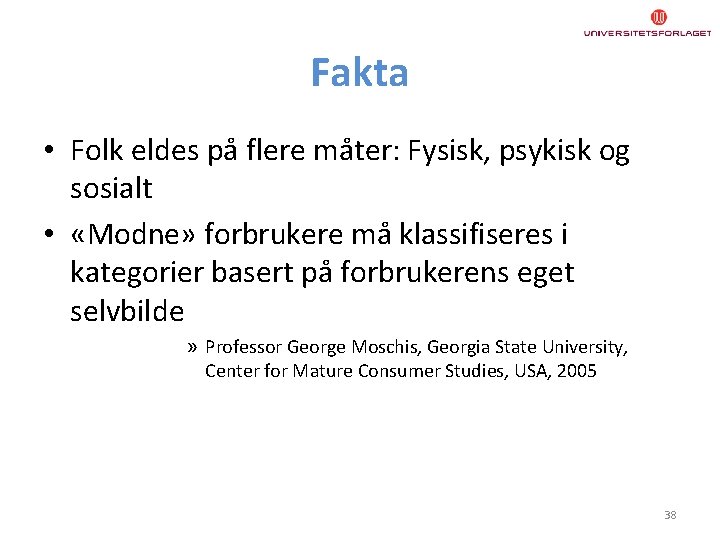 Fakta • Folk eldes på flere måter: Fysisk, psykisk og sosialt • «Modne» forbrukere