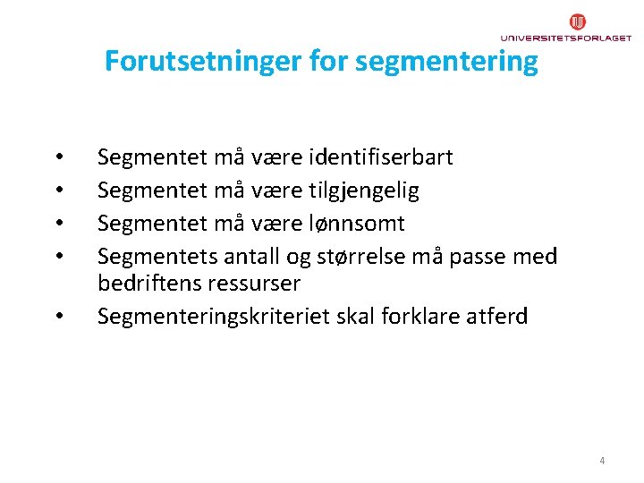 Forutsetninger for segmentering • • • Segmentet må være identifiserbart Segmentet må være tilgjengelig