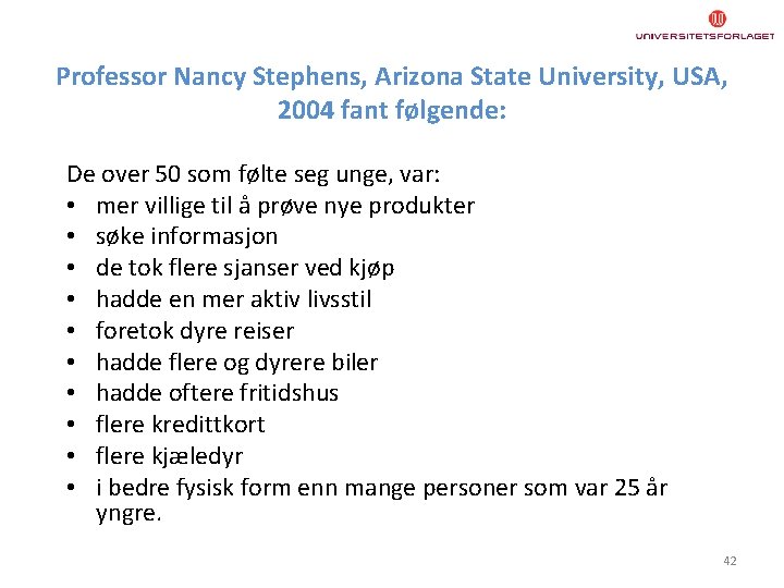 Professor Nancy Stephens, Arizona State University, USA, 2004 fant følgende: De over 50 som