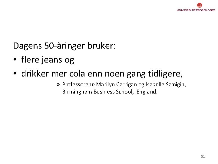 Dagens 50 -åringer bruker: • flere jeans og • drikker mer cola enn noen