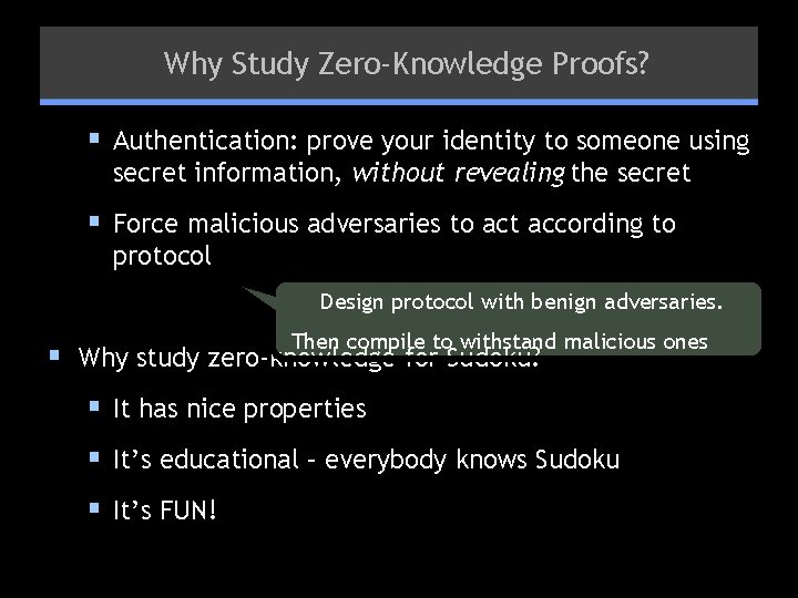 Why Study Zero-Knowledge Proofs? § Authentication: prove your identity to someone using secret information,