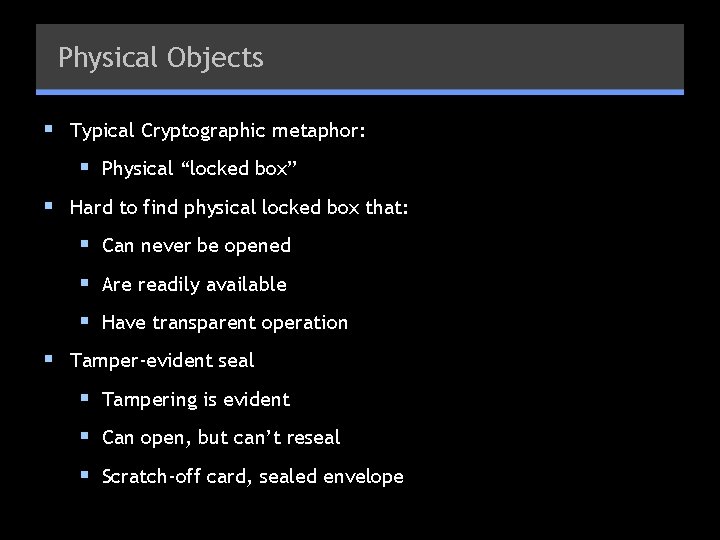 Physical Objects § Typical Cryptographic metaphor: § Physical “locked box” § Hard to find