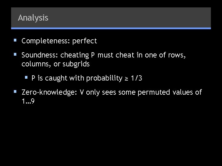 Analysis § Completeness: perfect § Soundness: cheating P must cheat in one of rows,