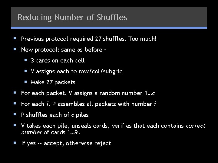 Reducing Number of Shuffles § Previous protocol required 27 shuffles. Too much! § New