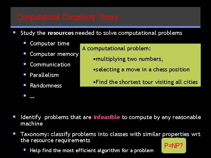Computational Complexity Theory § Study the resources needed to solve computational problems § Computer
