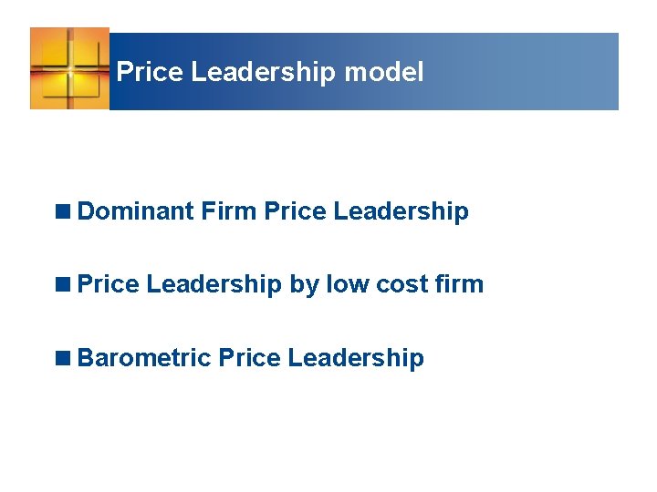Price Leadership model <Dominant Firm Price Leadership <Price Leadership by low cost firm <Barometric