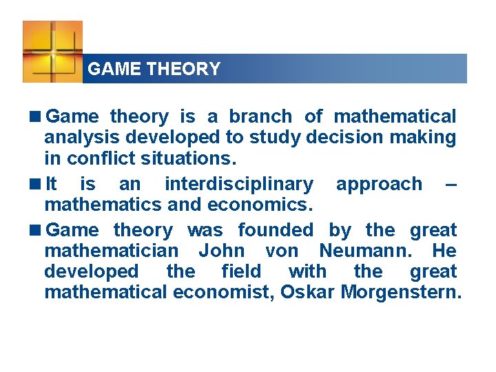 GAME THEORY <Game theory is a branch of mathematical analysis developed to study decision