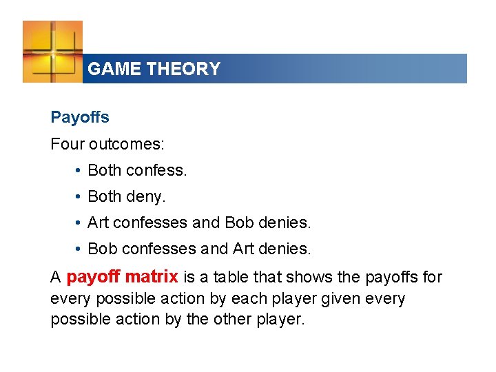 GAME THEORY Payoffs Four outcomes: • Both confess. • Both deny. • Art confesses