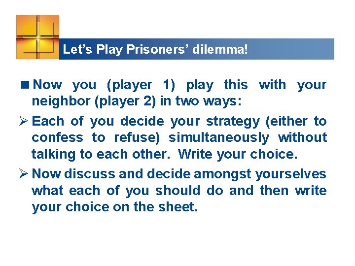Let’s Play Prisoners’ dilemma! <Now you (player 1) play this with your neighbor (player