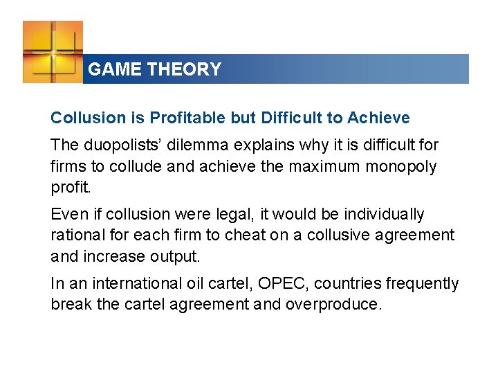 GAME THEORY Collusion is Profitable but Difficult to Achieve The duopolists’ dilemma explains why
