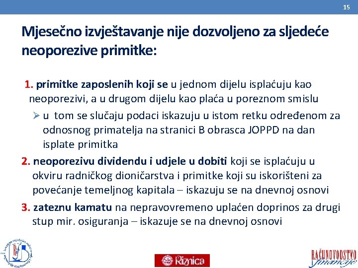 15 Mjesečno izvještavanje nije dozvoljeno za sljedeće neoporezive primitke: 1. primitke zaposlenih koji se