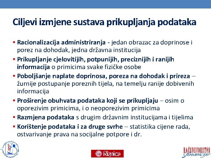 Ciljevi izmjene sustava prikupljanja podataka § Racionalizacija administriranja - jedan obrazac za doprinose i