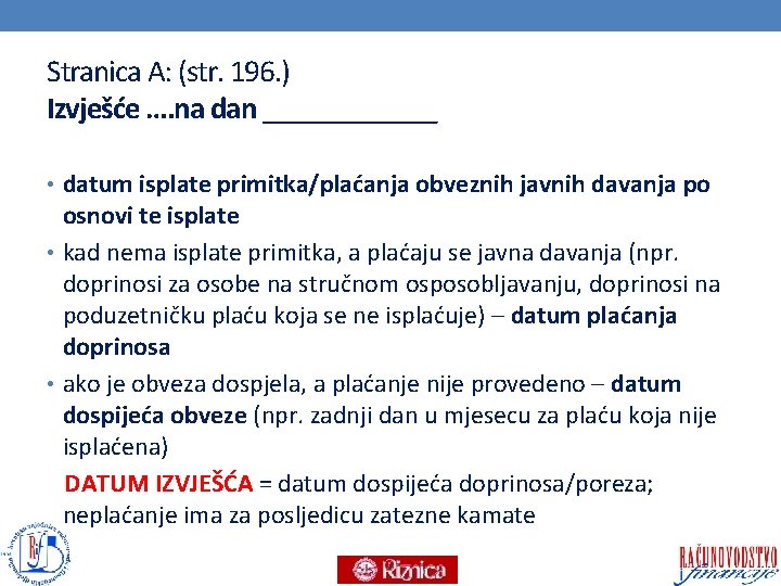 Stranica A: (str. 196. ) Izvješće …. na dan ______ • datum isplate primitka/plaćanja