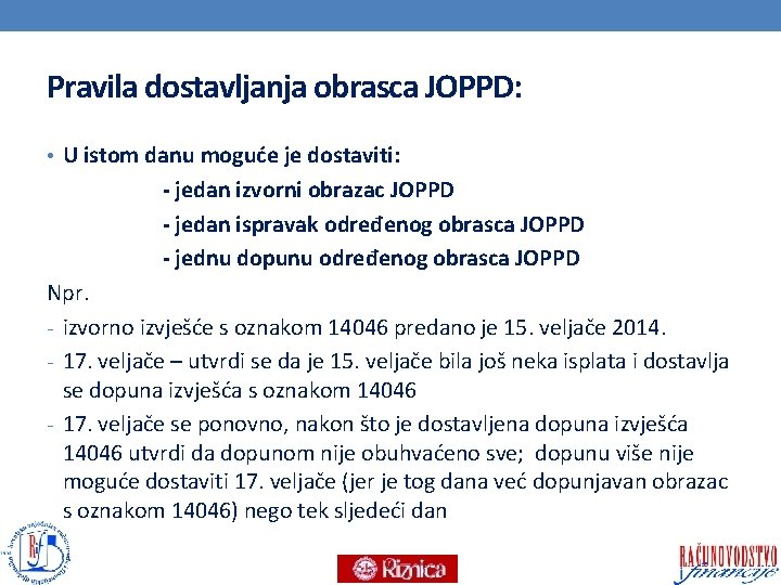 Pravila dostavljanja obrasca JOPPD: • U istom danu moguće je dostaviti: - jedan izvorni