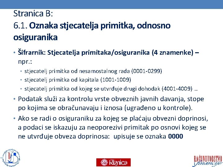 Stranica B: 6. 1. Oznaka stjecatelja primitka, odnosno osiguranika • Šifrarnik: Stjecatelja primitaka/osiguranika (4